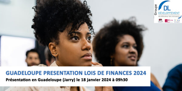 Présentation en Guadeloupe (Jarry) le 18 janvier – Lois de Finances 2024 à 09h30