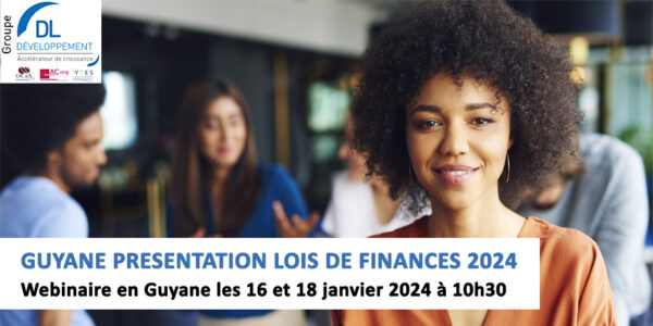 Webinaire en Guyane les 16 et 18 janvier 2024 – Présentation Lois de Finances 2024 à 10h30