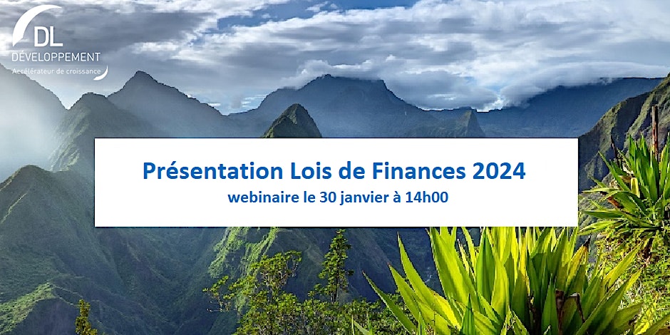 Webinaire La Réunion le 30 janvier 2024 – Présentation Lois de Finances 2024 à 14h00