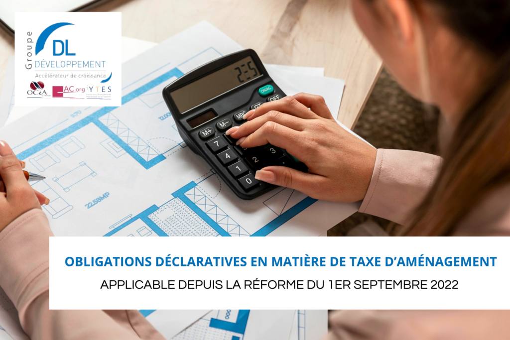 Obligations déclaratives en matière de taxe d’aménagement, applicable depuis la réforme du 1er septembre 2022