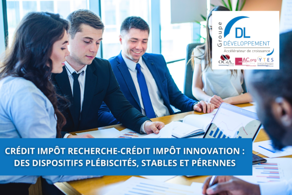 Crédit impôt recherche-crédit impôt innovation : des dispositifs plébiscités, stables et pérennes mais qui évoluent en permanence !