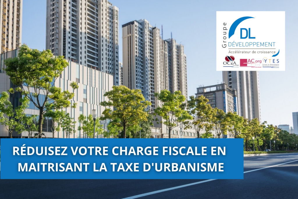 Réduisez votre charge fiscale en maitrisant la taxe d’urbanisme