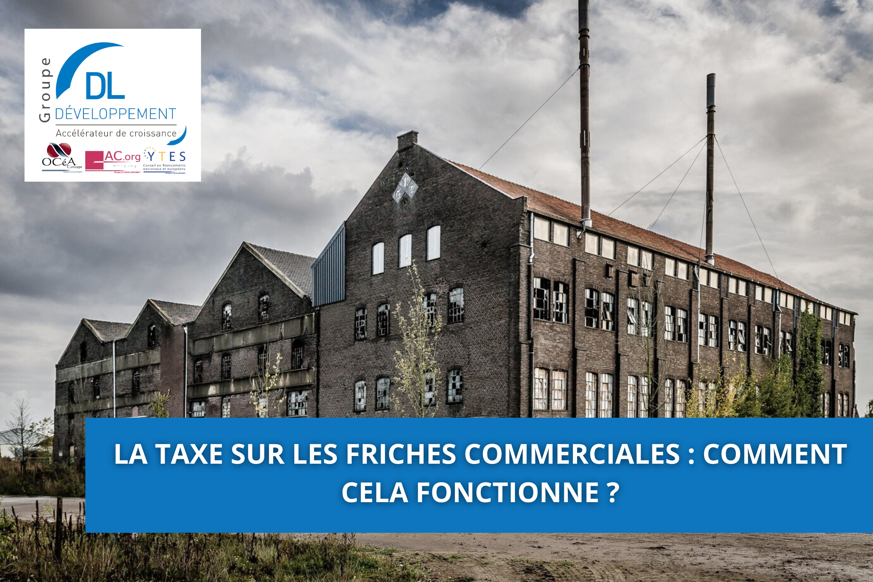 La taxe sur les friches commerciales : Comment cela fonctionne ?