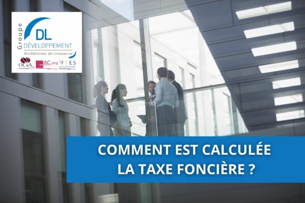 Comment est calculée la taxe foncière ?