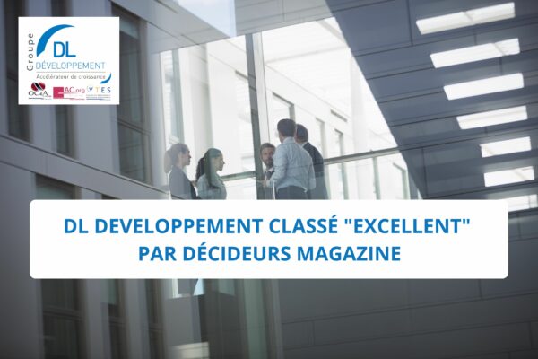 DL DEVELOPPEMENT classé « Excellent » par Décideurs Magazine