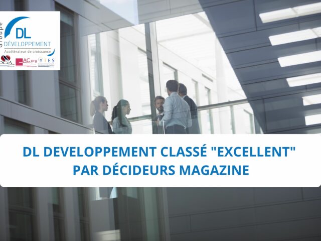 DL DEVELOPPEMENT classé « Excellent » par Décideurs Magazine
