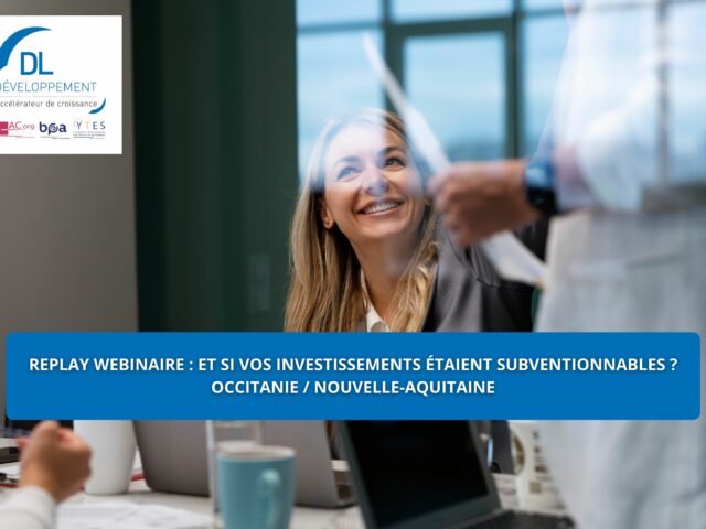 Replay webinaire Subventions : « Et si vos investissements étaient subventionnables ? » Régions Occitanie et Nouvelle-Aquitaine