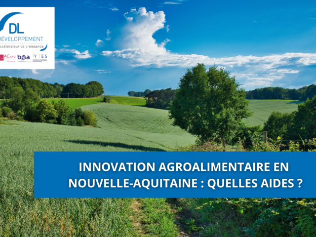 Innovation agroalimentaire en Nouvelle-Aquitaine : quelles aides ?