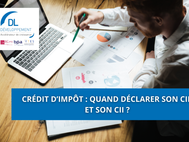Crédit d’impôt : Quand déclarer son CIR et son CII ?