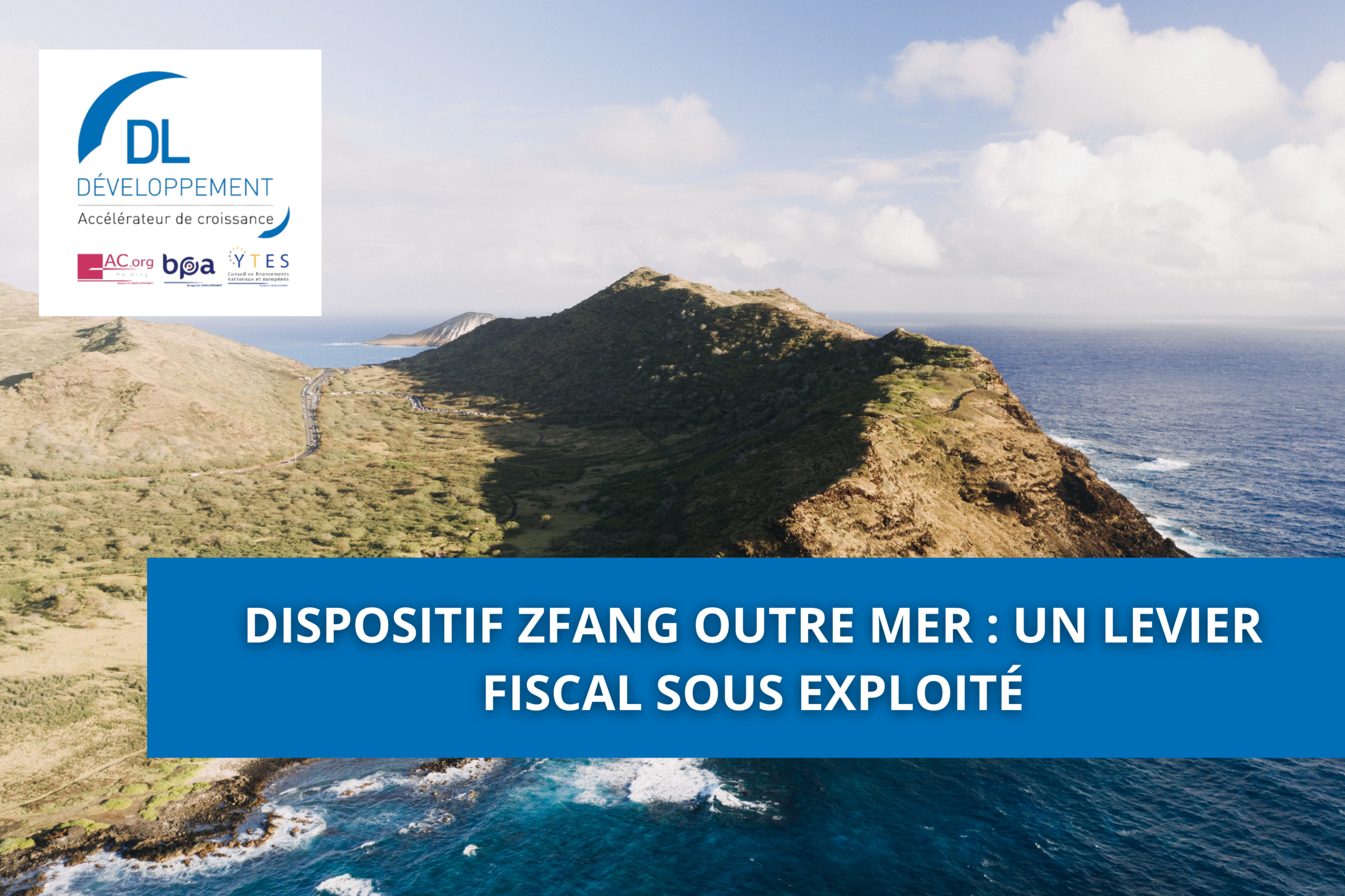 Dispositif ZFANG Outre mer : un levier fiscal sous exploité