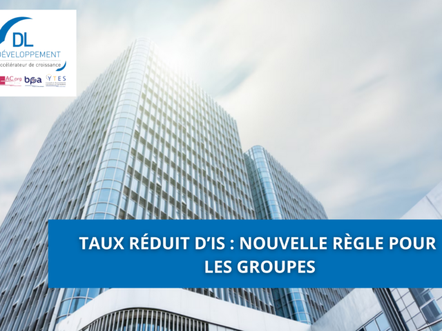 Taux réduit d’IS : nouvelle règle pour les groupes