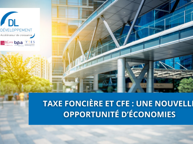 Taxe foncière et CFE : une nouvelle opportunité d’économies