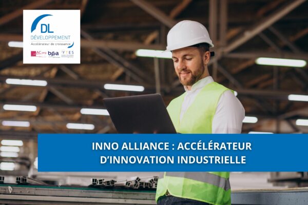 Inno Alliance : accélérateur d’innovation industrielle