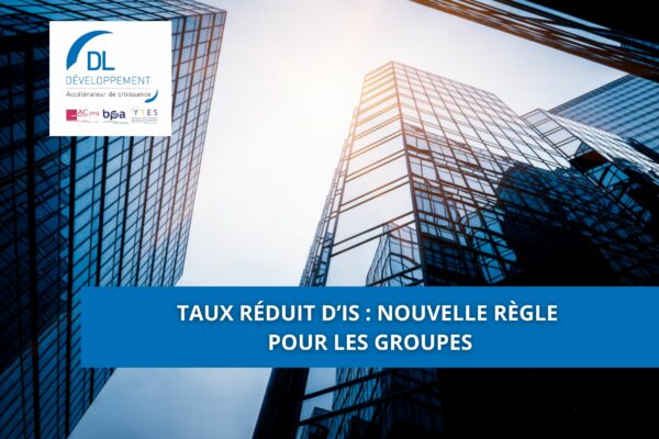 Taux réduit d’IS : nouvelle règle pour les groupes