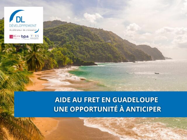 Aide au fret en Guadeloupe : une opportunité à anticiper
