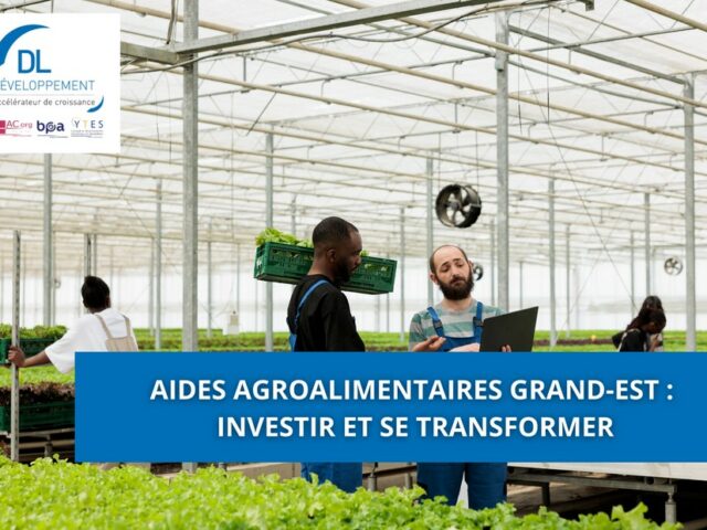 Aides agroalimentaires Grand-Est : investir et se transformer