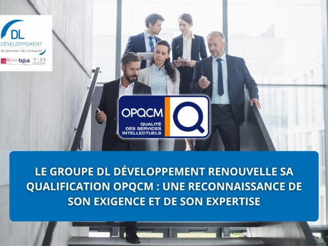 Le groupe DL Développement renouvelle sa qualification OPQCM : une reconnaissance de son exigence et de son expertise