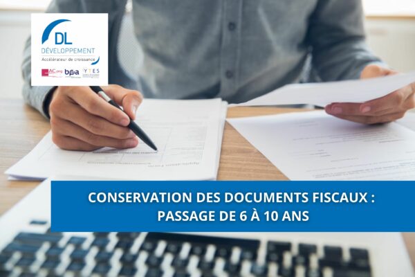 Conservation des documents fiscaux : passage de 6 à 10 ans