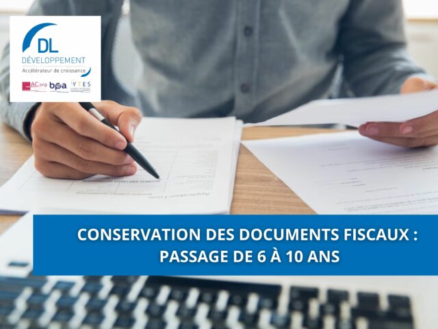 Conservation des documents fiscaux : passage de 6 à 10 ans