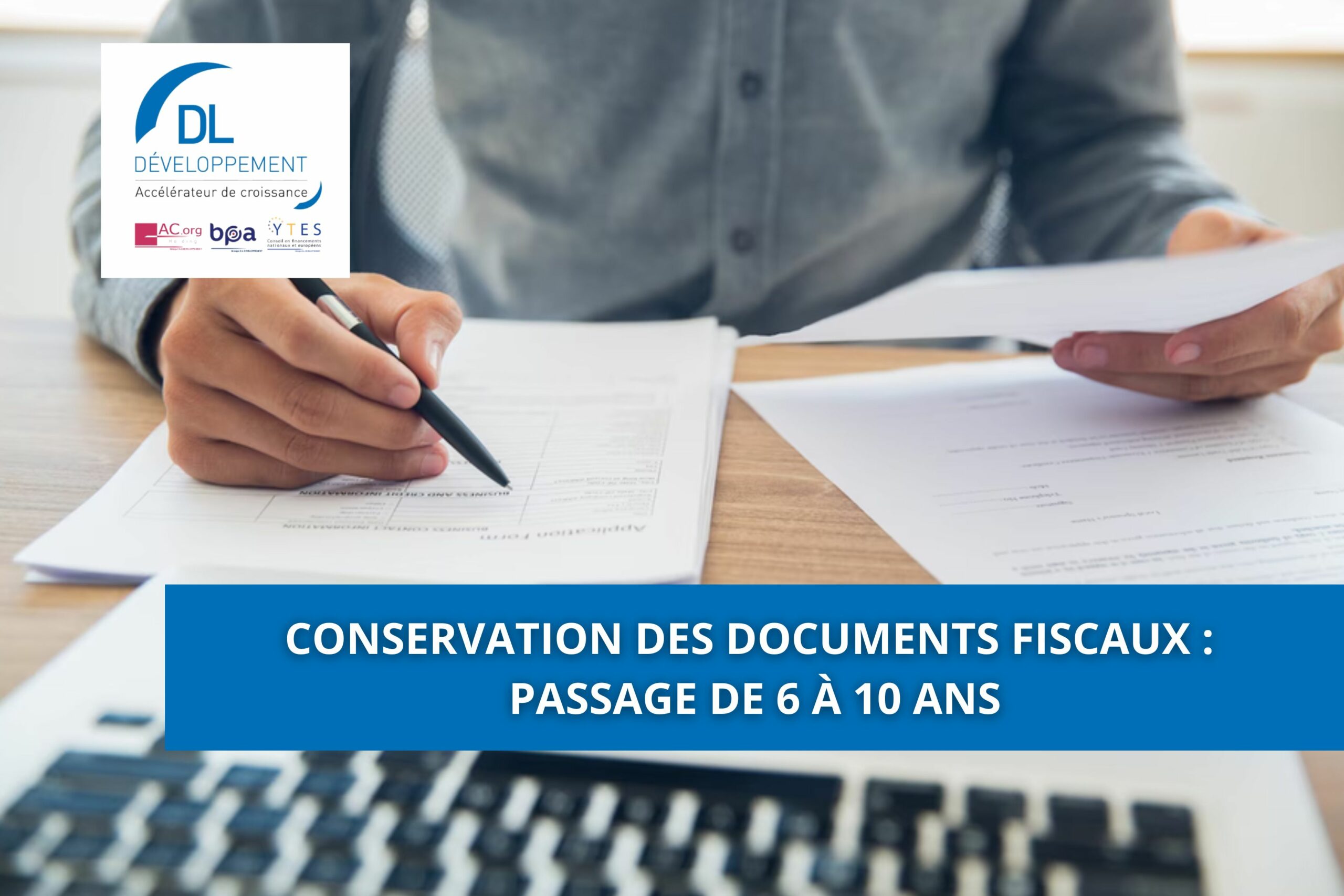 Conservation des documents fiscaux : passage de 6 à 10 ans